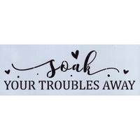 Soak Your Troubles Away 2 Stencil