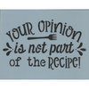 Your Opinion is Not Part of the Recipe Stencil