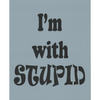 I'm with Stupid Stencil